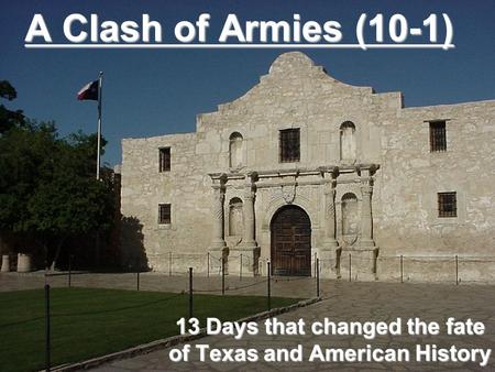 A Clash of Armies (10-1) 13 Days that changed the fate of Texas and American History.