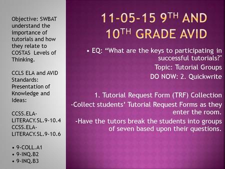 EQ: “What are the keys to participating in successful tutorials? Topic: Tutorial Groups DO NOW: 2. Quickwrite 1. Tutorial Request Form (TRF) Collection.