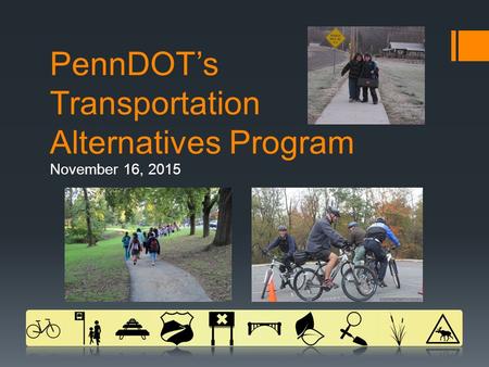 PennDOT’s Transportation Alternatives Program November 16, 2015.