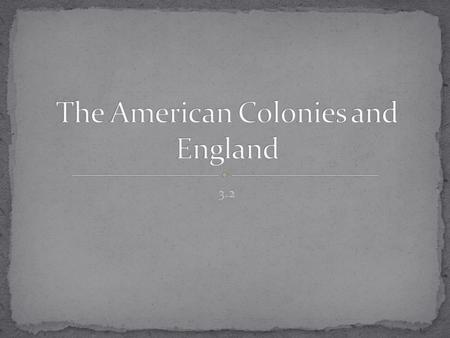 3.2. Explore how English traditions influenced the development of colonial governments. Analyze the economic relationship between England and its colonies.