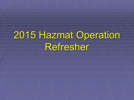 2015 Hazmat Operation Refresher. Course Objectives We will be refreshing on: Detectors Detectors Hazmat Responses:Hazmat Responses:  Gas Leak – Natural.