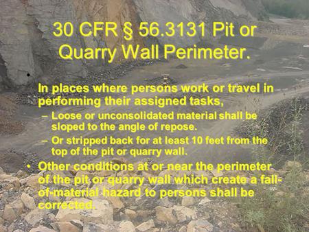 30 CFR § 56.3131 Pit or Quarry Wall Perimeter. In places where persons work or travel in performing their assigned tasks, In places where persons work.