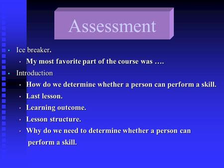 Assessment Ice breaker. Ice breaker. My most favorite part of the course was …. My most favorite part of the course was …. Introduction Introduction How.