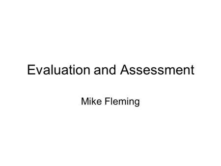 Evaluation and Assessment Mike Fleming. Assessment can be source of disagreement and tension implications for a Framework of reference for Languages of.