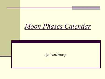 Moon Phases Calendar By: Erin Dorsey.