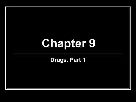 Chapter 9 Drugs, Part 1. Objectives Compare and contrast psychological and physical dependence Name and classify the commonly abused drugs.