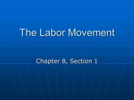 The Labor Movement Chapter 8, Section 1. Macroeconomics: economy as a whole (employment, gross domestic product, inflation, economic growth and distribution)