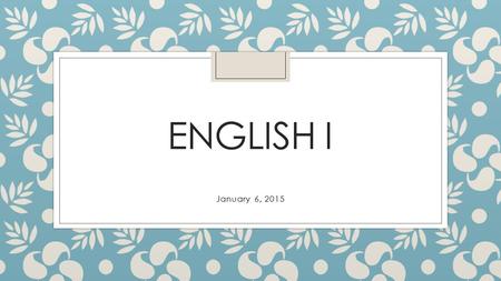 ENGLISH I January 6, 2015. Week 18 Grammar pattern: ◦ Use commas to separate appositives. An appositive is a noun or pronoun that is placed next to another.