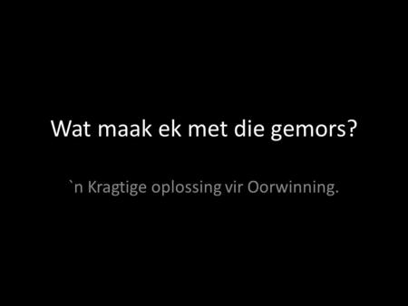 Wat maak ek met die gemors? `n Kragtige oplossing vir Oorwinning.