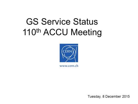 GS Service Status 110 th ACCU Meeting Tuesday, 8 December 2015.