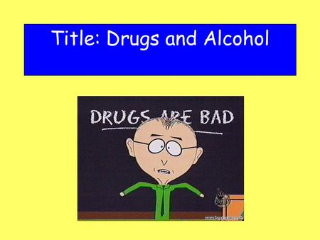 Title: Drugs and Alcohol