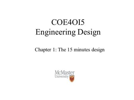 COE4OI5 Engineering Design Chapter 1: The 15 minutes design.