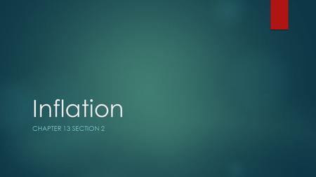 Inflation CHAPTER 13 SECTION 2. The Effects of Rising Prices  Inflation  A general increase in prices across an economy  Purchasing Power  The ability.