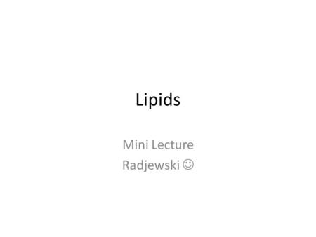 Lipids Mini Lecture Radjewski. Lipids PDQ 1 Lipids are hydrocarbons (composed of C and H atoms); they are insoluble in water because of many nonpolar.