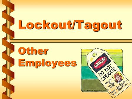 Lockout/Tagout Other Employees. Why lockout/tagout is necessary v Prevents injury due to unexpected startup of equipment or released energy v Maintenance/servicing.