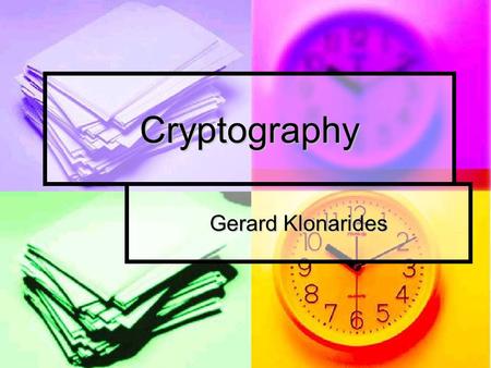 Cryptography Gerard Klonarides. What is cryptography? Symmetric Encryption Symmetric Encryption Asymmetric Encryption Asymmetric Encryption Other cryptography.