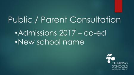 Public / Parent Consultation Admissions 2017 – co-ed New school name.