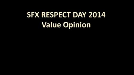 SFX RESPECT DAY 2014 Value Opinion. Session One Ice breakers.