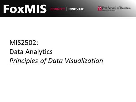 MIS2502: Data Analytics Principles of Data Visualization.