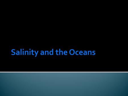  Total amount of salts dissolved in seawater  Salinity is expressed as the number of grams of salt left behind when 1,000 grams of seawater are evaporated.