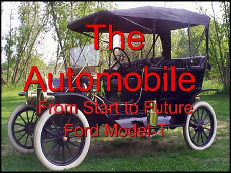 The Automobile From Start to Future Ford Model-T.