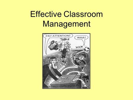 Effective Classroom Management. Work in two’s or threes 5 Minutes: From your teaching experience so far, list the things that you have found difficult.