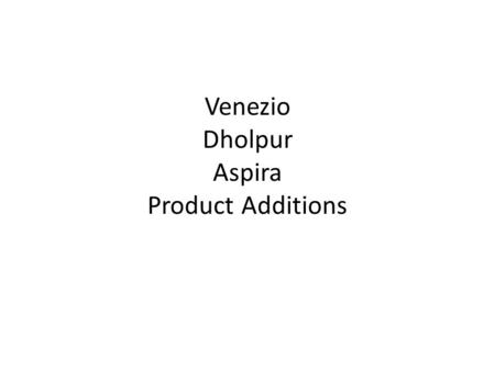 Venezio Dholpur Aspira Product Additions