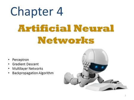 Artificial Neural Networks Chapter 4 Perceptron Gradient Descent Multilayer Networks Backpropagation Algorithm 1.