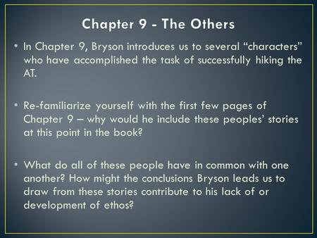 In Chapter 9, Bryson introduces us to several “characters” who have accomplished the task of successfully hiking the AT. Re-familiarize yourself with the.