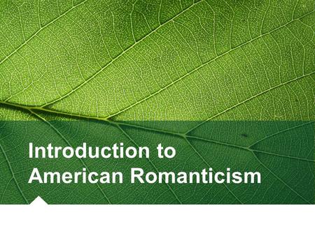 Introduction to American Romanticism. Romanticism: The Movement Time Frame: late 18th century - early 20th century Origins First appearance in Germany.