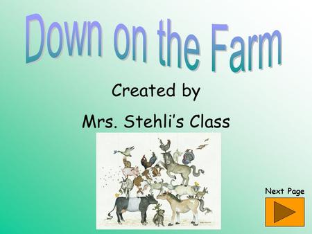 Created by Mrs. Stehli’s Class Next Page What am I? Clue #1 I lick you. Clue #2 I love you. Clue #3 I bark. Clue #4 I chase cats. Click here to find.