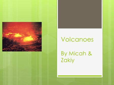 Volcanoes By Micah & Zakiy