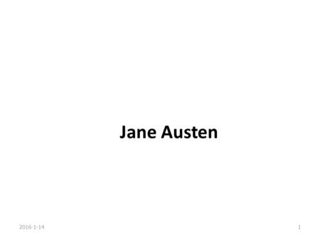 Jane Austen 2016-1-141. Jane Austen Jane Austen (1775 ～ 1817) was the first to write novels of realism in the 19th century, though she spent most of her.