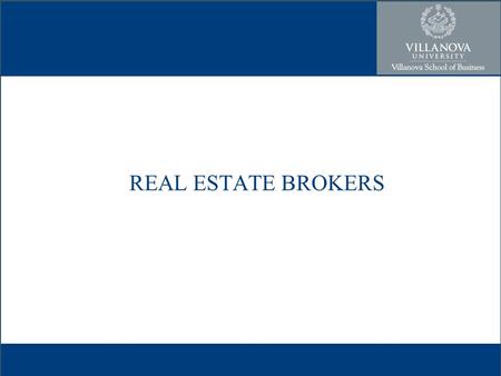 REAL ESTATE BROKERS. BROKERS Agent vs. Broker Broker vs. Realtor® Listing agent vs. selling agent Seller’s agent vs. buyer’s agent Dual agency vs. one-party.