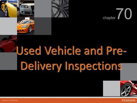 Used Vehicle and Pre- Delivery Inspections chapter 70.