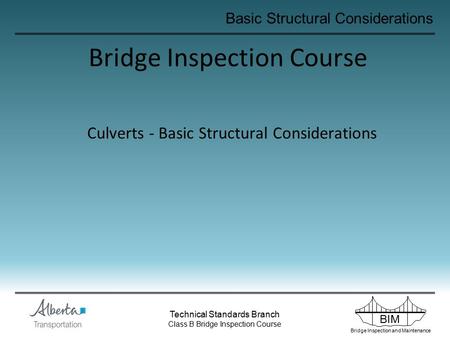 BIM Bridge Inspection and Maintenance Technical Standards Branch Class B Bridge Inspection Course Basic Structural Considerations Bridge Inspection Course.