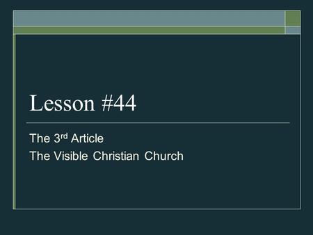 Lesson #44 The 3 rd Article The Visible Christian Church.