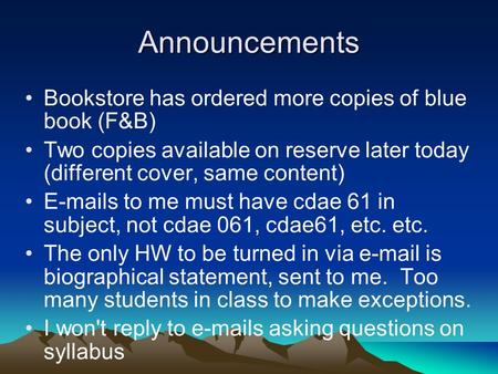 Announcements Bookstore has ordered more copies of blue book (F&B) Two copies available on reserve later today (different cover, same content) E-mails.