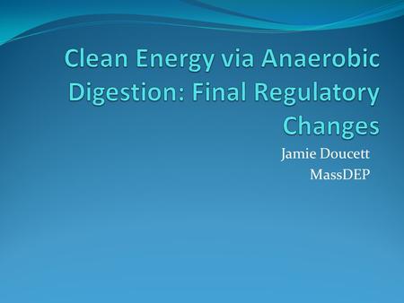 Jamie Doucett MassDEP. What Problems Are We Solving? Current regulations are inadequate to address technologies other than recycling and composting Are.