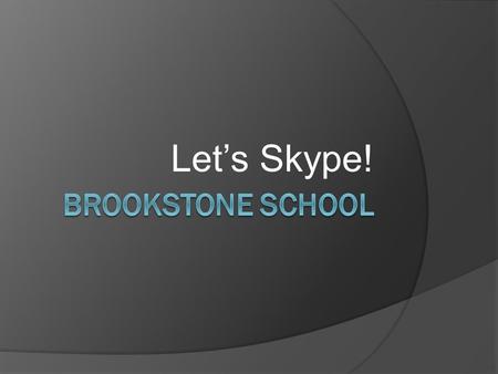 Let’s Skype!. What is Skype?  Skype is a free service  Enables voice, video, or text chat  Done via computer  Can connect 2 or more people, (but only.