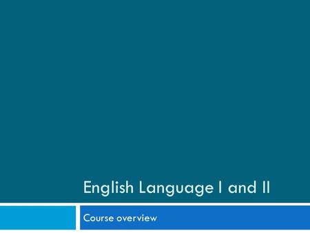 English Language I and II Course overview. Elementary Level Present simple – introduction, habits We are already there! Quantifiers – some / any much,