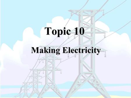 Topic 10 Making Electricity. Aim: To learn more about the batteries we use everyday.