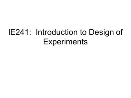 IE241: Introduction to Design of Experiments. Last term we talked about testing the difference between two independent means. For means from a normal.