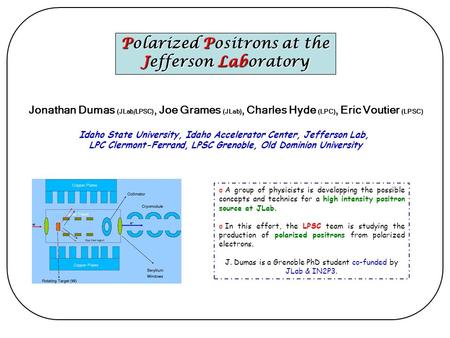 Polarized Positrons at the Jefferson Laboratory Idaho State University, Idaho Accelerator Center, Jefferson Lab, LPC Clermont-Ferrand, LPSC Grenoble, Old.