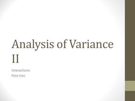 Analysis of Variance II Interactions Post-Hoc. ANOVA What question are we asking? On a dependent variable, are several group means different from one.