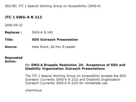 ISO/IEC JTC 1 Special Working Group on Accessibility (SWG-A) JTC 1 SWG-A N 213 2006-09-22 Replaces :SWG-A N 140 Title:SDO Outreach Presentation Source: