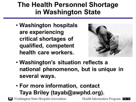 The Health Personnel Shortage in Washington State Washington State Hospital AssociationHealth Information Program Washington hospitals are experiencing.