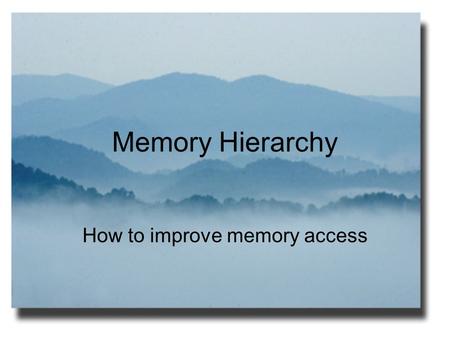 Memory Hierarchy How to improve memory access. Outline Locality Structure of memory hierarchy Cache Virtual memory.