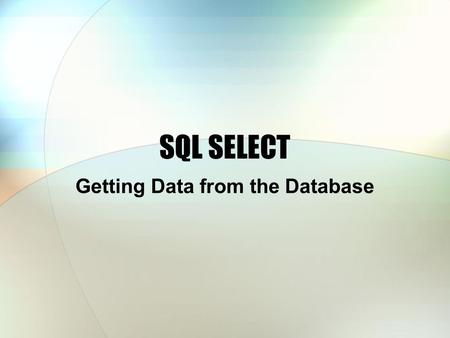 SQL SELECT Getting Data from the Database. Basic Format SELECT, FROM WHERE (=, >, LIKE, IN) ORDER BY ; SELECT LastName, FirstName, Phone, City FROM Customer.