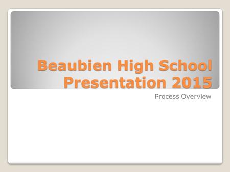 Beaubien High School Presentation 2015 Process Overview.